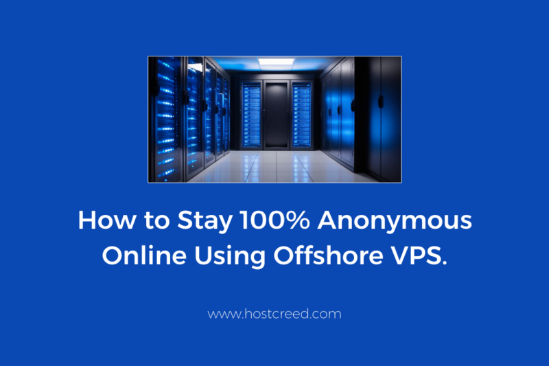 How to Stay 100% Anonymous Online Using Offshore VPS and Privacy-Focused Hosting