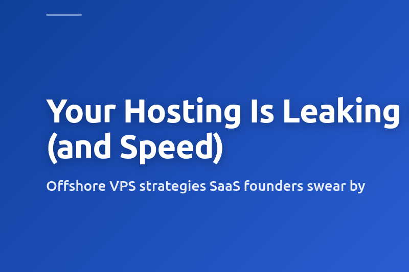 Choosing Offshore VPS Hosting for Startups and SaaS: A No-BS Guide from the Trenches