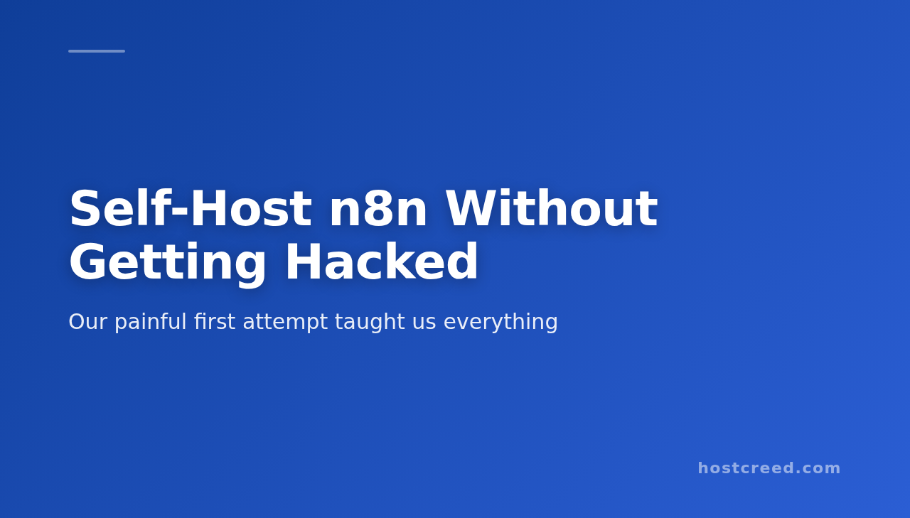 How We Self-Host n8n Securely (And What Went Wrong the First Time)